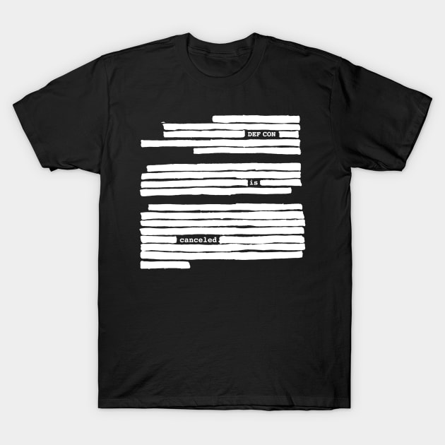 Def Con is canceled redacted T-Shirt by anitakayla32765